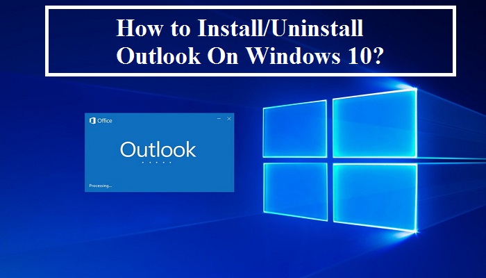 How to Install and Uninstall Outlook on Windows 10 or PC