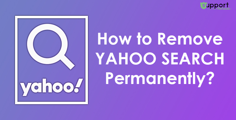 How to Remove Yahoo Search Permanently From Your Browser?