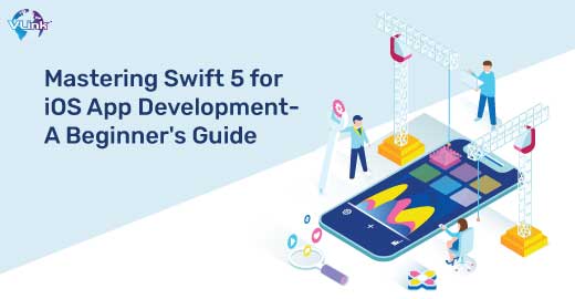 Mastering Swift 5 for iOS App Development—A Beginner’s Guide