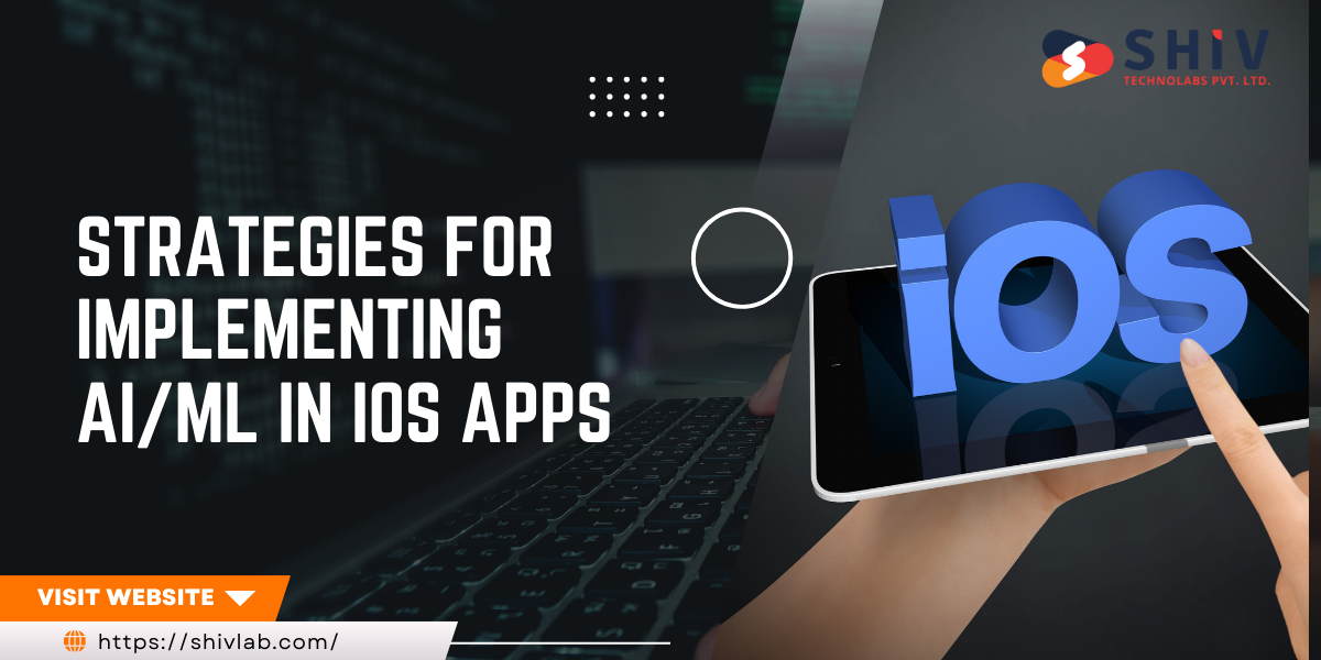 Intelligent iOS App Development: Strategies for Implementing AI/ML | by Shiv Technolabs Pvt. Ltd. | May, 2024 | Medium