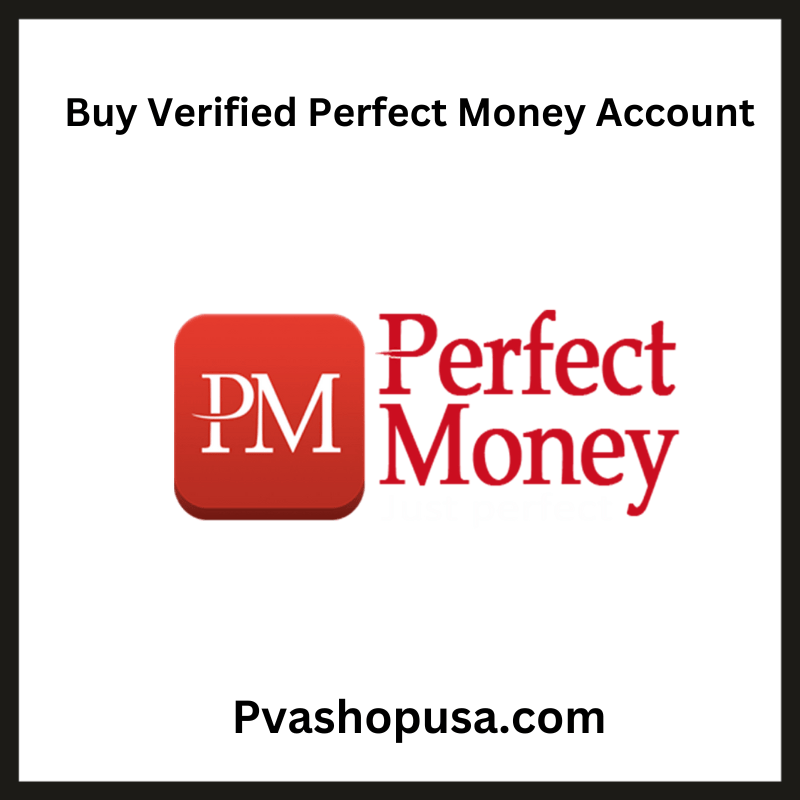 Buy Verified Perfect Money Account - 100% Verified Accounts