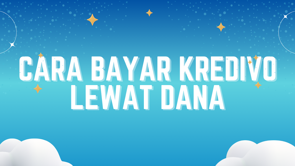 Cara Bayar Kredivo Lewat DANA, Hanya Ada 2 Tahap