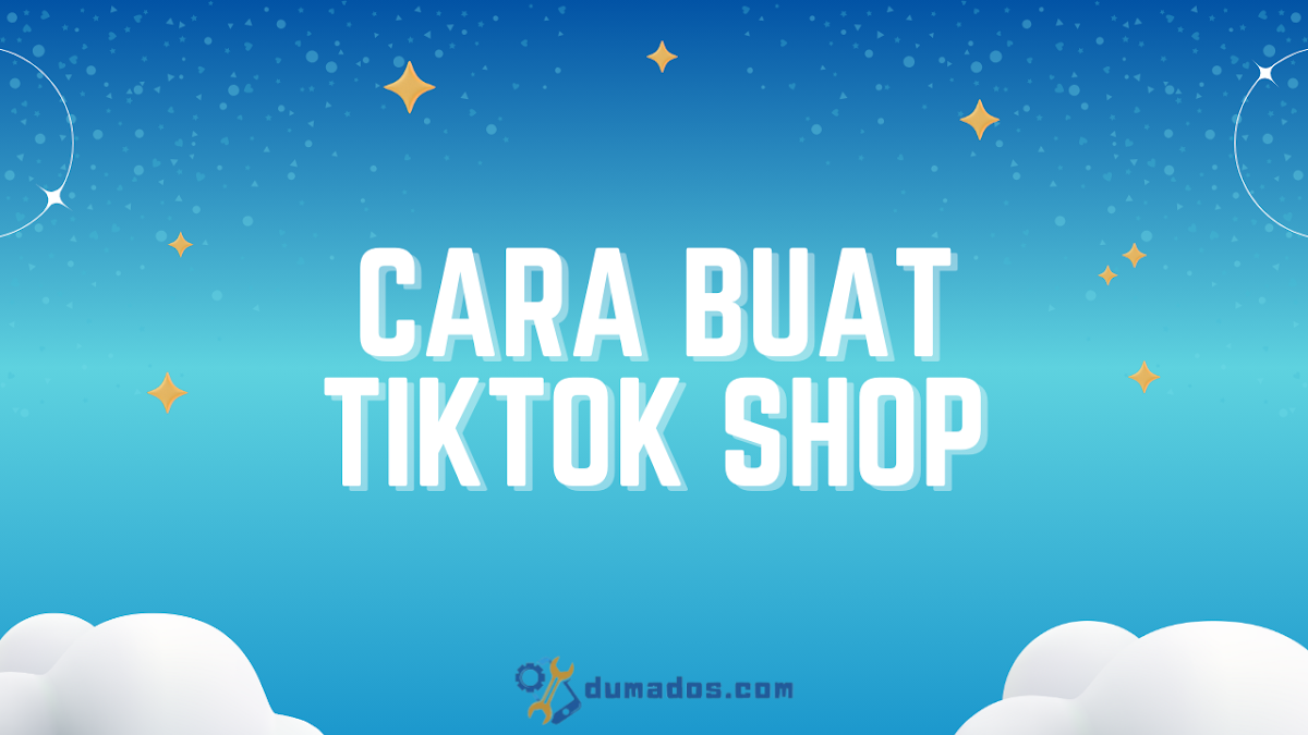 Cara Buat TikTok Shop Untuk Jualan, Langsung Jadi