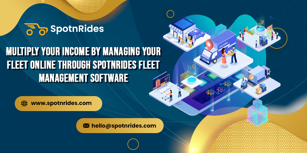 Multiply Your Income By Managing Your Fleet Online Through SpotnRides Fleet Management Software - SpotnRides