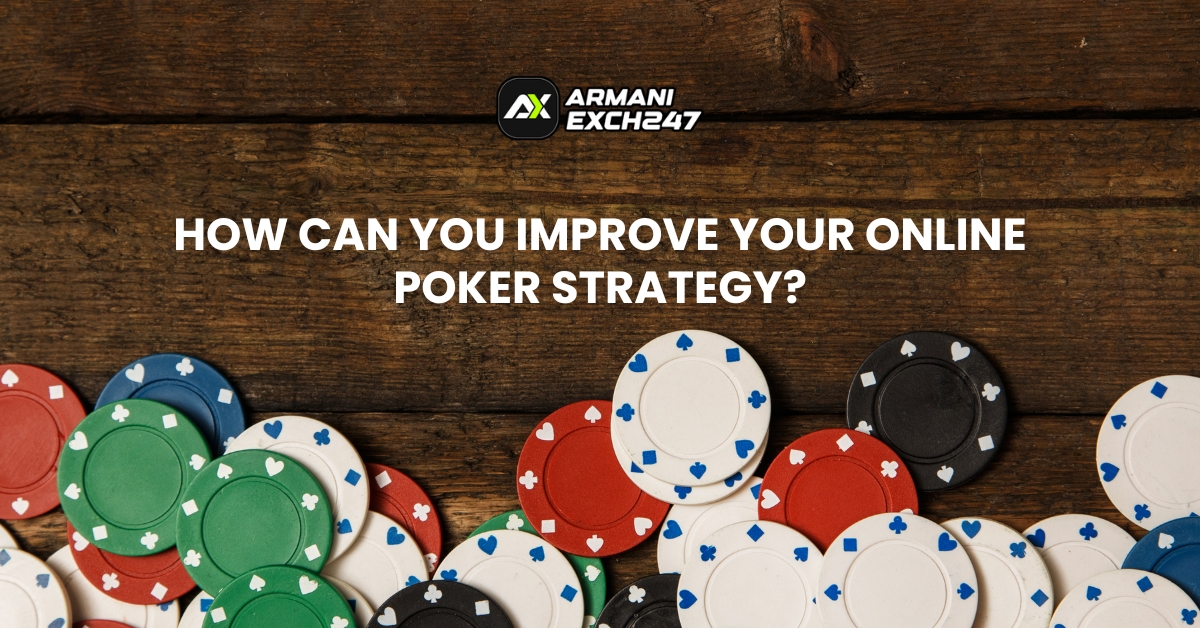 How Can You Improve Your Online Poker Strategy?