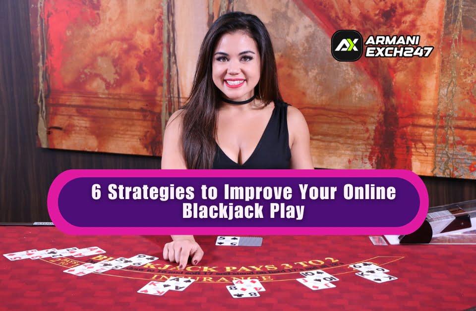 6 Strategies to Improve Your Online Blackjack Play