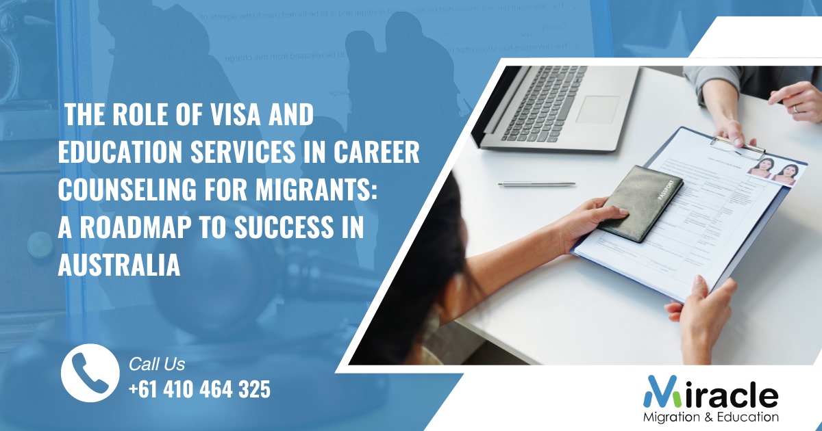 The Role of Visa and Education Services in Career Counseling for Migrants: A Roadmap to Success in Australia -