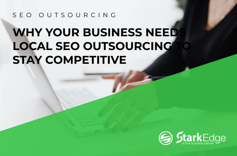 Why Your Business Needs Local SEO Outsourcing to Stay Competitive