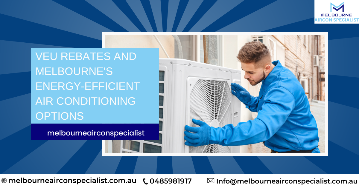 VEU Rebates Melbourne's Energy-Efficient Air Conditioning Options