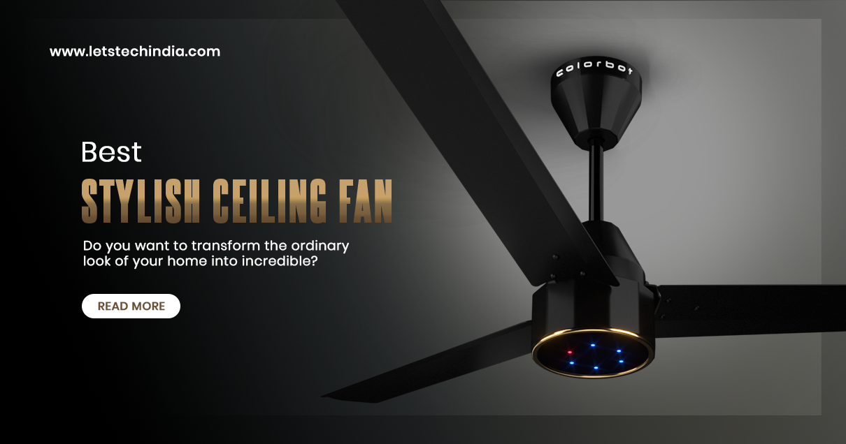 Best Stylish Ceiling Fans in India 2024 - LetsTech