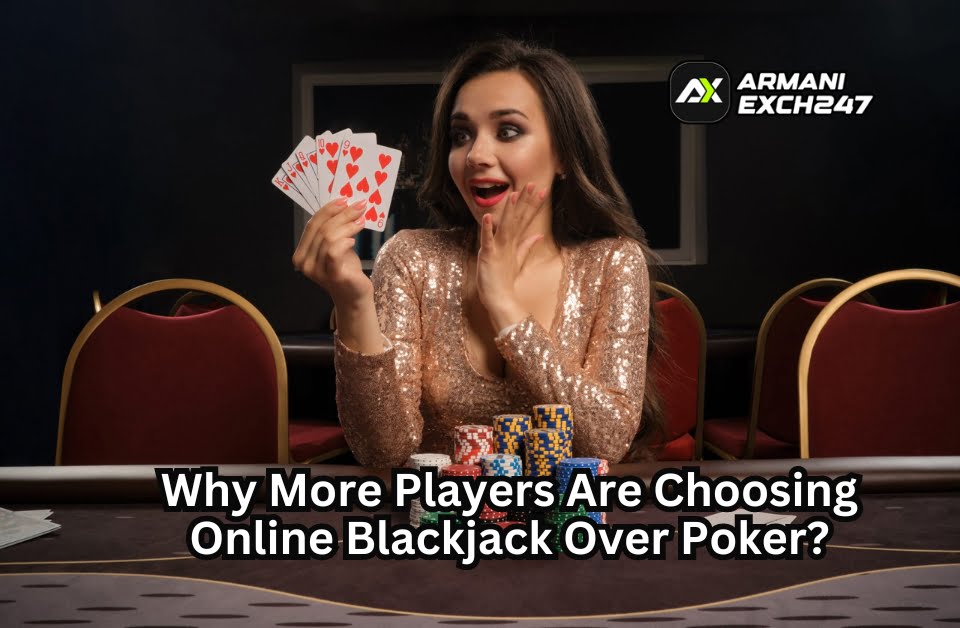 Why More Players Are Choosing Online Blackjack Over Poker?