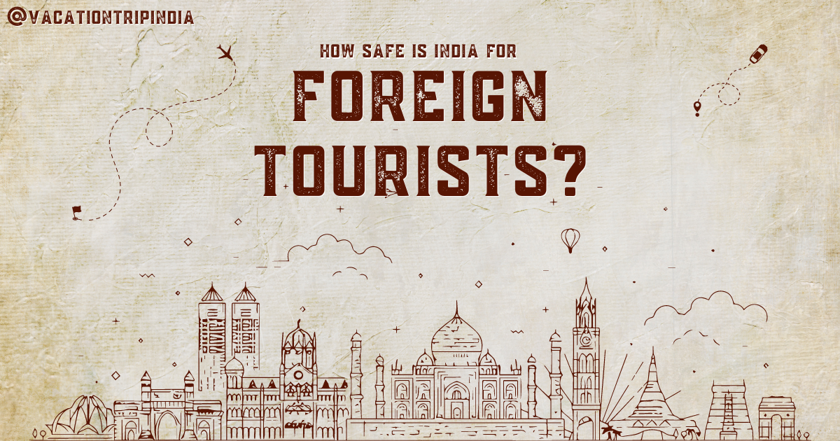 How Safe is India for Foreign Tourists? -