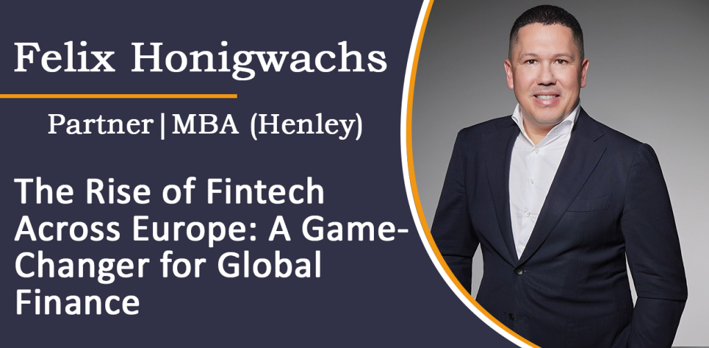 Felix Honigwachs Highlights the Rise of Fintech Across Europe - The Globe and Mail